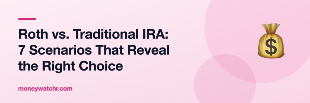 Roth vs. Traditional IRA: 7 Scenarios That Reveal the Right Choice