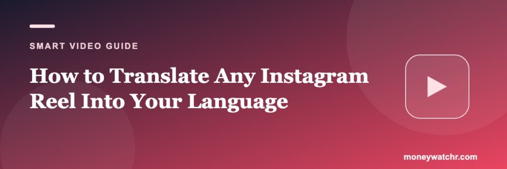 How to Translate Any Instagram Reel Into Your Language